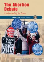 The Abortion Debate: Understanding the Issues 0766029166 Book Cover