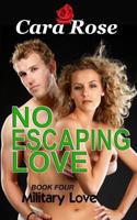 NO ESCAPING LOVE - Book Four: Military Love 1505230829 Book Cover