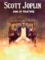 Scott Joplin - King of Ragtime 1423425758 Book Cover