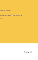 The Principles of Church History: Vol. II 3382112310 Book Cover
