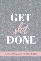 Get shit Done Semester Planer 2019 / 2020: A5 Coole Geschenkidee BLANKO zum Studium | Notizbuch für Studenten | Studienbeginn | Erstes Semester | ... Geburtstag | Terminkalender (German Edition) 1692795104 Book Cover
