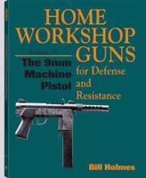Home Workshop Guns for Defense and Resistance: 9mm Machine Pistol Vol 4 (Home Workshop Guns for Defense & Resistance) 0873648692 Book Cover