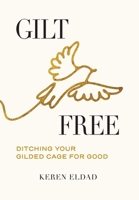 Gilt Free: Ditching Your Gilded Cage for Good B0GY5ZNHPK Book Cover