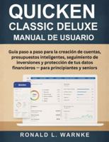 Manual De Usuario Quicken Classic Deluxe: Guía paso a paso para la creación de cuentas, presupuestos inteligentes, seguimiento de inversiones y ... principiantes y seniors (Spanish Edition) B0G5893MB2 Book Cover