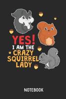 Yes! I Am The Crazy Squirrel Lady Notebook: Cute Squirrel Lined Journal for Women and Girls. Great Gift Idea for all Squirrel Lover. 1090492316 Book Cover