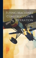 Flying Machines Construction & Operation 1020673699 Book Cover