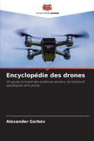 Encyclopédie des drones: Un guide complet des systèmes aériens, terrestres et aquatiques sans pilote (French Edition) 6208710707 Book Cover
