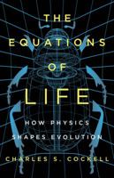 The equations of life : how physics shapes evolution 1541617592 Book Cover