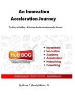 An Innovation Acceleration Journey: The Story of HubBog - A Business Acceleration Campus for Startups (Innovation Journeys) B08JLHQKL4 Book Cover