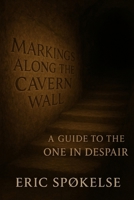 Markings Along the Cavern Wall: A Guide to the One in Despair B0FP9Q57VL Book Cover