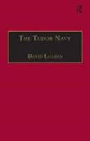 The Tudor Navy: An Administrative, Political and Military History (Studies in Naval History) 0859679225 Book Cover