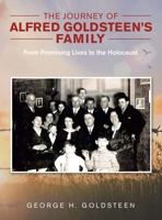 The Journey of Alfred Goldsteen's Family: From Promising Lives to the Holocaust 1543769152 Book Cover