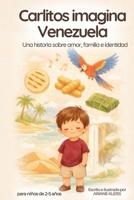 Carlitos imagina Venezuela: Una historia sobre amor, familia e identidad (Spanish Edition) B0GGMTNPDC Book Cover