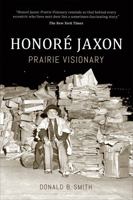 Honoré Jaxon: Prairie Visionary 1487550146 Book Cover
