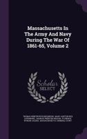 Massachusetts In The Army And Navy During The War Of 1861-65, Volume 2... 1021835668 Book Cover