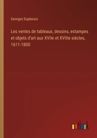 Les ventes de tableaux, dessins, estampes et objets d'art aux XVIIe et XVIIIe siècles, 1611-1800 3385050413 Book Cover