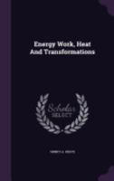 Energy Work, Heat and Transformations 1359215549 Book Cover