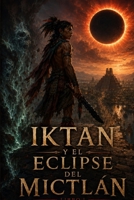 Iktan y el Eclipse del Mictla´n (Spanish Edition) B0H22WNRRF Book Cover
