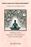 Mindfulness and Stress Management: A Guide to Living a Balanced Life B0DYQ8WKP5 Book Cover
