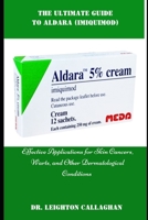 THE UTIMATE GUIDE TO ALDARA (IMIQUIMOD): Effective Applications for Skin Cancers, Warts, and Other Dermatological Conditions B0DZ11GV85 Book Cover