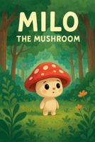 Milo The Mushroom B0FSBHYV6K Book Cover