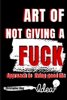 ART OF NOT GIVING A FUCK: Approach to living good life B08HGTJN3X Book Cover