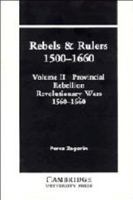 Rebels and Rulers, 1500-1660: Volume 2, Provincial Rebellion 0521244730 Book Cover