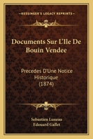 Documents Sur L'Ile De Bouin Vendee: Precedes D'Une Notice Historique (1874) 1168156890 Book Cover