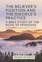 The Believer's Position and the Disciple's Practice: A Bible Study of the Book of Ephesians 1789102022 Book Cover