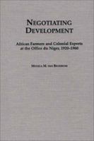 Negotiating Development: African Farmers and Colonial Experts at the Office Du Niger, 1920-1960 0325070466 Book Cover