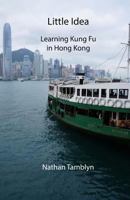 Little Idea: Learning Kung Fu in Hong Kong 1500438723 Book Cover