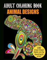 Adult Coloring Book Animal Designs: 100 Beautiful Animals Designs for Stress Relieving Designs to Color, Fun and relaxing Animal Coloring Book for Adults B08R8ZD9CR Book Cover