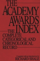 The Academy Awards Index: The Complete Categorical and Chronological Record 0192630458 Book Cover