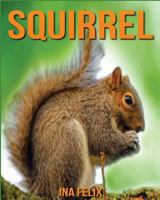Squirrel: Children Book of Fun Facts & Amazing Photos on Animals in Nature - A Wonderful Squirrel Book for Kids Aged 3-7 1532787766 Book Cover
