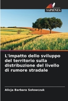 L'impatto dello sviluppo del territorio sulla distribuzione del livello di rumore stradale 620565394X Book Cover