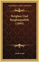 Bergbau Und Bergbaupolitik (1894) 1144461839 Book Cover