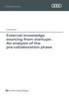 External knowledge sourcing from startups: An analysis of the pre-collaboration phase 3736998708 Book Cover
