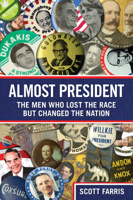 Almost President: The Men Who Lost the Race but Changed the Nation 0762763787 Book Cover