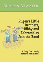Rugen's Little Brothers, Bibby and Zahromblay Join the Band: A Fairy Tale Loosely Based on Real Events 1719983194 Book Cover