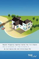 Master Property Capital Gains Tax in 2 Hours: How to Calculate It - How to Avoid It 1904608752 Book Cover