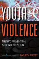Youth Violence: Theory, Prevention, and Intervention 0826107400 Book Cover
