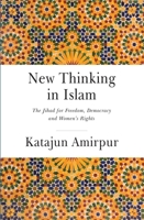 New Thinking in Islam: The Jihad for Democracy, Freedom and Women’s Rights 1909942731 Book Cover