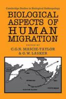 Biological Aspects of Human Migration (Cambridge Studies in Biological and Evolutionary Anthropology) 0521331099 Book Cover