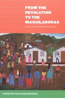 From the Revolution to the Maquiladoras: Gender, Labor, and Globalization in Nicaragua 0822335522 Book Cover