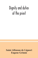 Dignity and duties of the priest: or, Selva ; a collection of materials for ecclesiastical retreats. Rule of life and spiritual rules 9354037208 Book Cover