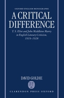 A Critical Difference: T.S. Eliot and John Middleton Murry in English Literary Criticism, 1919-1928 0198123795 Book Cover