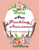 You Are Fucking Awesome-- Anti-Panic Coloring Book for nurse: An Inspirational With 99 Motivational Messages B08LR2QJW5 Book Cover