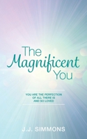 The Magnificent You: You are the Perfection of all there is and so Loved B09Q8ZMFN1 Book Cover