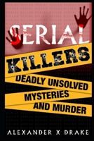 Serial Killers Deadly Unsolved Mysteries and Murder B0DY74JCRZ Book Cover