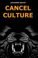 CANCEL CULTURE: How to thrive in a society that has given up on masculinity, femininity, sex, success, gods, and a great life. B088VSTSMJ Book Cover